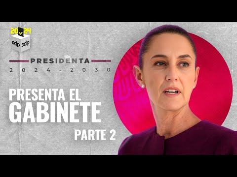 GABINETE de CLAUDIA SHEINBAUM, virtual presidenta electa de México | En vivo, parte 2