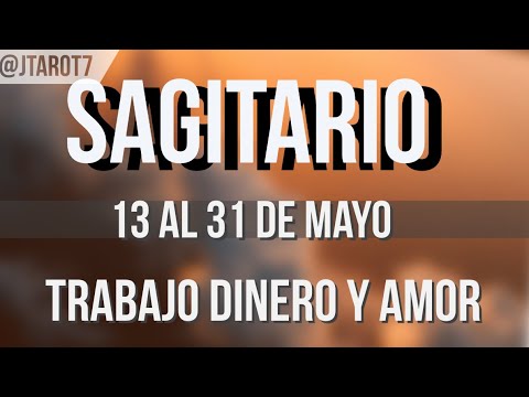 SAGITARIO HORÓSCOPO SEMANAL 13 AL 31 DE MAYO 2024