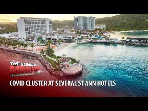 THE GLEANER MINUTE: St Ann hotel COVID clusters | Murder tally soars | Paulwell warns PNP