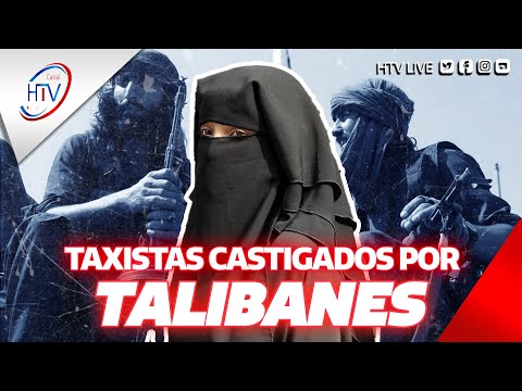 ¡Preocupante! Talibanes castigan taxistas que transporten mujeres sin Burkas