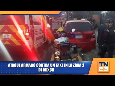 Ataque armado contra un taxi en la zona 2 de Mixco