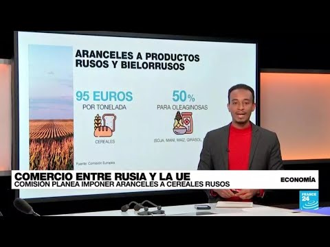 La Unión Europea planea imponer aranceles a cereales rusos y bielorrusos • FRANCE 24 Español