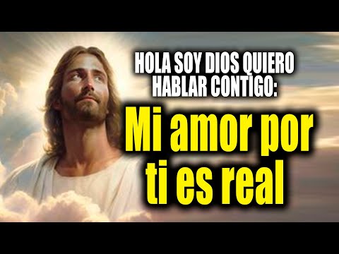 HOLA SOY DIOS QUIERO HABLAR CONTIGO - Mi amor por ti es real