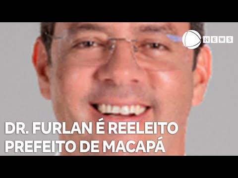 Dr. Furlan é reeleito prefeito de Macapá no 1º turno