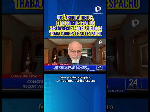 José Arriola Tueros, otro congresista que habría recortado el sueldo a trabajadores de su despacho