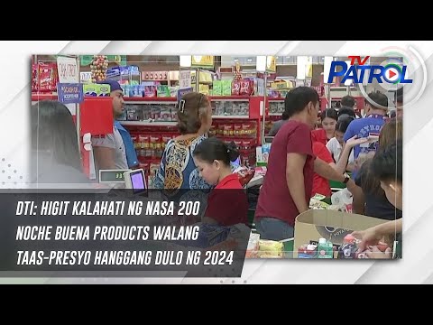 DTI: Higit kalahati ng nasa 200 Noche Buena products walang taas-presyo hanggang dulo ng 2024