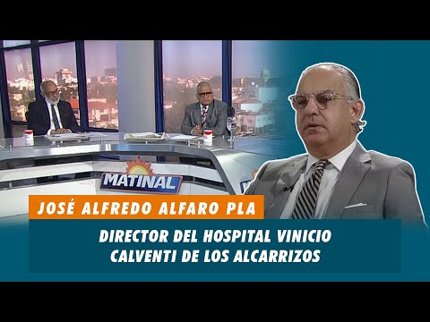 José Alfredo Alfaro Pla, Director del hospital Vinicio Calventi de los Alcarrizos | Matinal