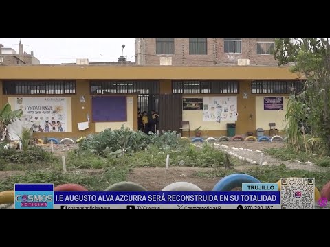 Trujillo: I.E. Augusto Alva Azcurra será reconstruida en su totalidad