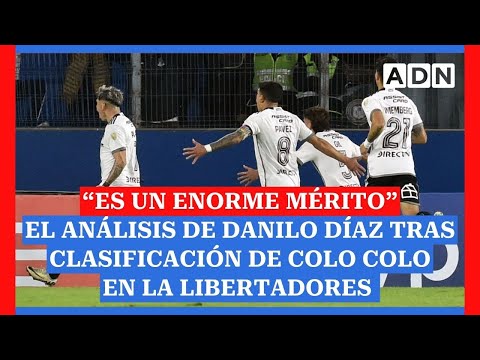 Es un enorme mérito: El análisis de Danilo Díaz tras clasificación de Colo Colo en la Libertadores