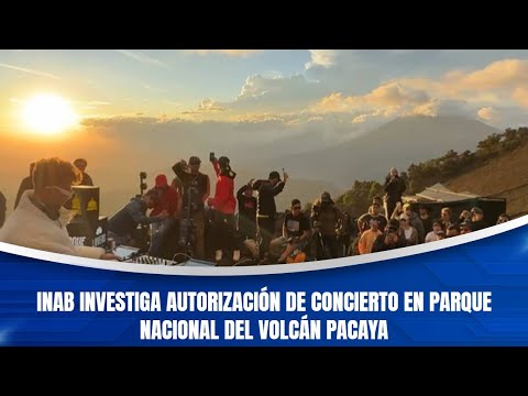 INAB investiga autorización de concierto en Parque Nacional del volcán Pacaya