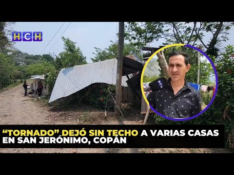 “Tornado” dejó sin techo a varias casas en San Jerónimo, Copán