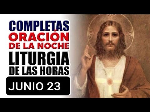 ORACIÓN DE COMPLETAS DE LA LITURGIA DE LAS HORAS HOY DOMINGO.  ANTES DEL DESCANSO NOCTURNO.