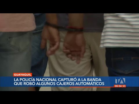 La Policía capturó a una banda que se dedicaba al robo de cajeros en Guayaquil
