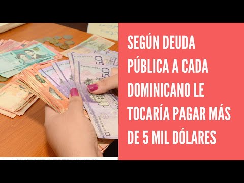 A cada ciudadano dominicano le tocaría pagar US$5,213 de la deuda pública