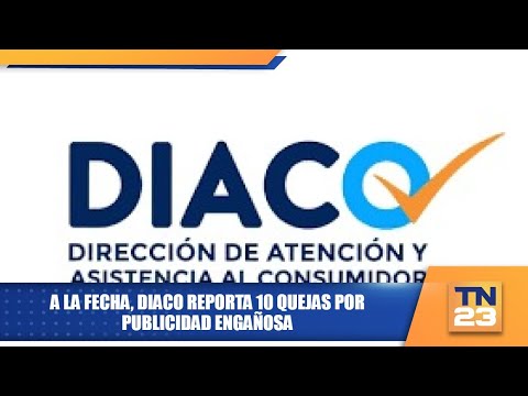 A la fecha, Diaco reporta 10 quejas por publicidad engañosa