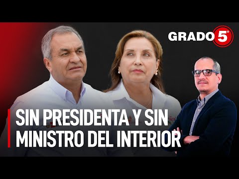 Sin presidenta y sin ministro del Interior | Grado 5 con David Gómez Fernandini