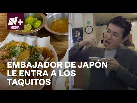 Embajador de Japón prueba los mejores platillos mexicanos - N+15