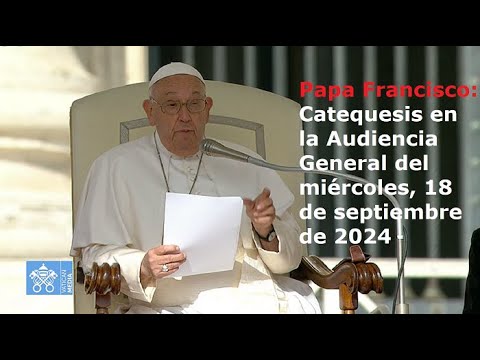 Papa Francisco - Catequesis en la Audiencia General del miércoles, 18 de septiembre de 2024