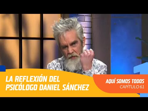 La reflexión del psicólogo Daniel Sánchez | Aquí somos todos