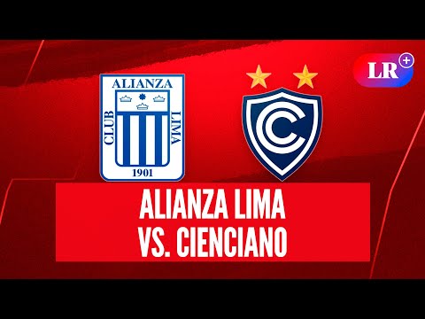 ALIANZA LIMA vs. CIENCIANO hoy: cómo llegan, historial y análisis | #LR