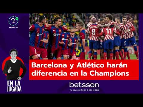 Barcelona y Atlético de Madrid harán diferencia en la Champions League