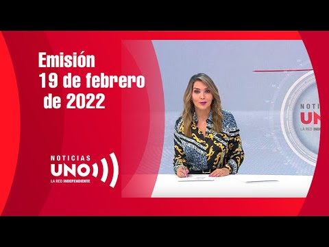 Emisión de Noticias Uno - 19 de febrero de 2022