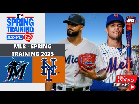 EN VIVO: MIAMI MARLINS VS NEW YORK METS - 23 FEBRERO - MLB SPRING TRAINING 2025