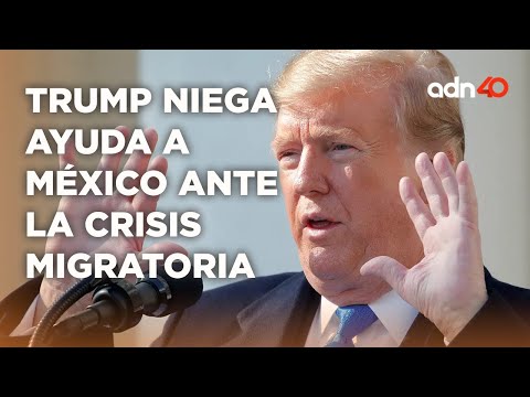 Trump le responde a AMLO que no dará ni un peso para combatir la crisis migratoria  I Todo Personal