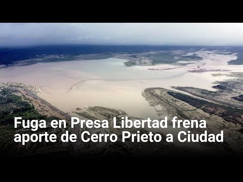 Fuga en Presa Libertad frena aporte de Cerro Prieto a Ciudad | Monterrey