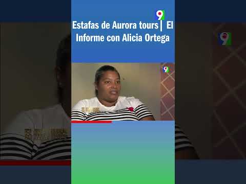 Estafas de Aurora tours| El Informe con Alicia Ortega
