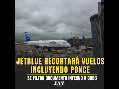 Vuelo de NY a Ponce de JetBlue y otras rutas acabarán para buscar ganar más dinero