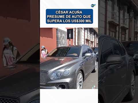 César Acuña presume de auto que supera los US$300 mil #cesaracuña  #bentley #lujos