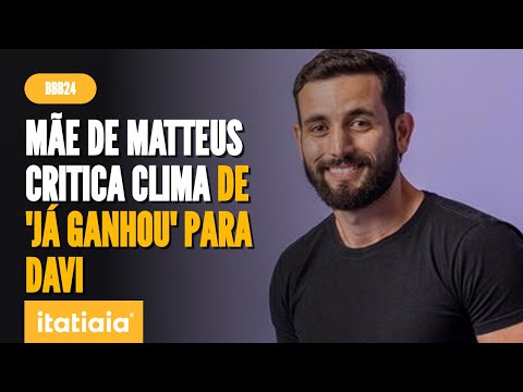 BBB24: MÃE DE MATTEUS AFIRMA QUE DIZER QUE DAVI 'JÁ GANHOU' É DESRESPEITOSO COM OUTROS PARTICIPANTES
