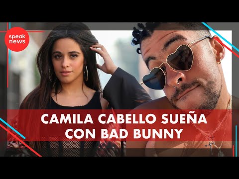 Camila Cabello confiesa que sueña con hacer una canción con Bad Bunny, ¿por qué no ha sucedido?