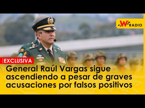 General Raúl Vargas sigue ascendiendo a pesar de graves acusaciones por falsos positivos
