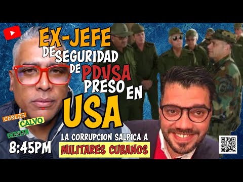 Ex Jefe de SEGURIDAD de PDVSA preso en USA. La corrupcion salpica a militares cubanos