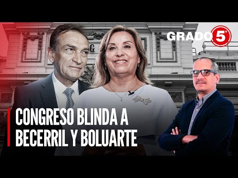 Congreso blinda a Héctor Becerril y Dina Boluarte | Grado 5 con David Gómez Fernandini