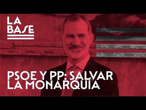 La Base #48 - PSOE y PP, al rescate de la Monarquía