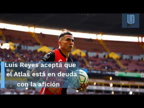 Acepta Luis Reyes que Atlas le ha quedado a deber a la afición