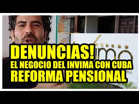 DENUNCIAS  EL NEGOCIO DEL INVIMA CON CUBA, REFORMA PENSIONAL