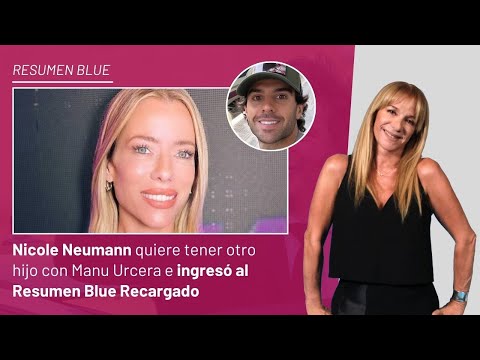 Nicole Neumann quiere tener otro hijo con Manu Urcera e ingresó al Resumen Blue Recargado