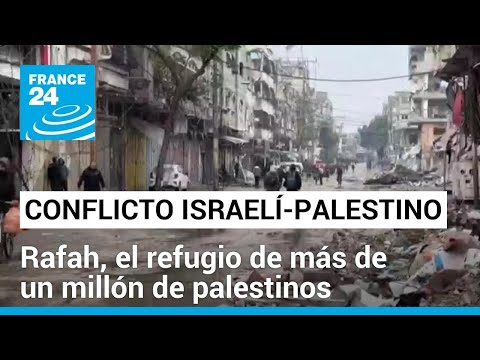 Rafah, refugio de 1,5 millones de palestinos y nuevo objetivo militar de Israel