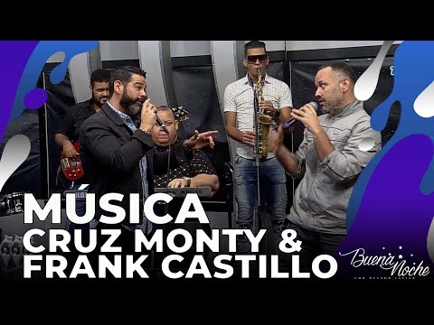 PRESENTACIÓN MUSICAL CRUZ MONTY & FRANK CASTILLO “EL DUELO” - TE SOÑÉ / VIDA LOCA | BUENA NOCHE