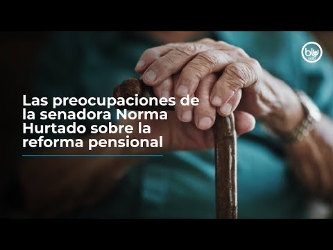 Las preocupaciones de la senadora Norma Hurtado sobre la reforma pensional