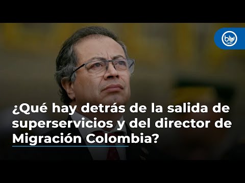 ¿Qué hay detrás de la salida de Superservicios y del director de Migración Colombia?