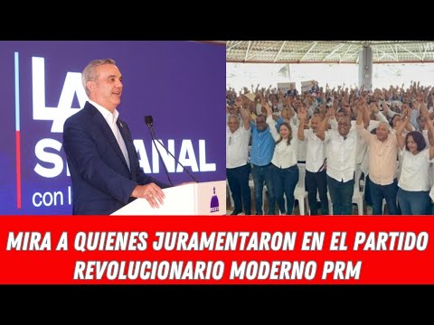 MIRA A QUIENES JURAMENTARON EN EL PARTIDO REVOLUCIONARIO MODERNO PRM