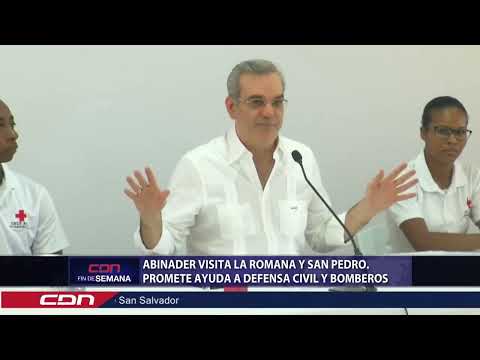 Abinader visita La Romana y San Pedro; promete ayuda a Defensa Civil y Bomberos