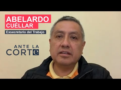 #AnteLaCorte Abelardo Cuéllar Delgado, exsecretario del Trabajo