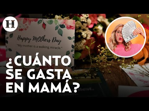 Día de las Madres 2024: ¿Cuánto gastarán los mexicanos este 10 de mayo?