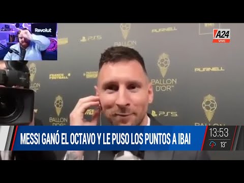 Leo Messi ganó el octavo Balón de Oro y le puso los puntos a Ibai